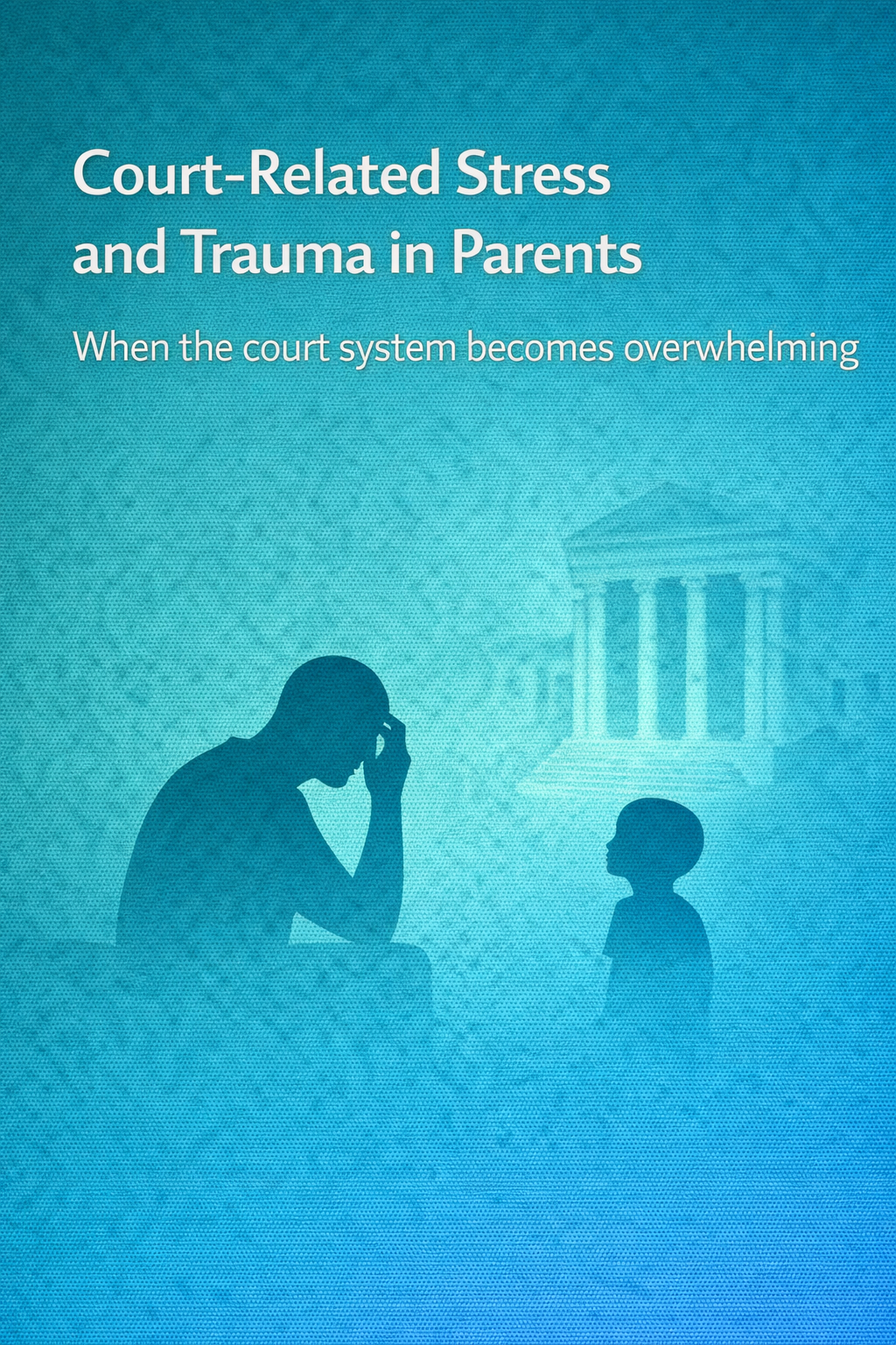 Illustration of a stressed parent holding their head while facing a child, with a courthouse in the background, symbolizing court-related stress and trauma in parents.