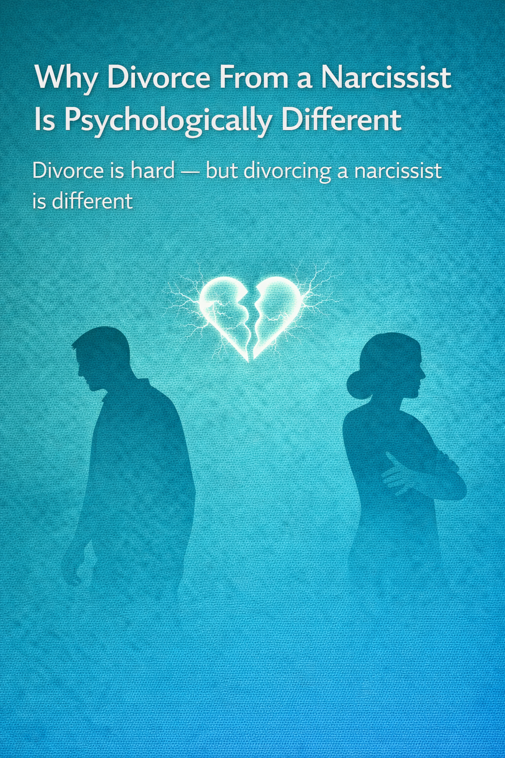 Illustration of two adult silhouettes turned away from each other with a cracked, glowing heart between them, symbolizing the emotional impact of divorce from a narcissistic partner.