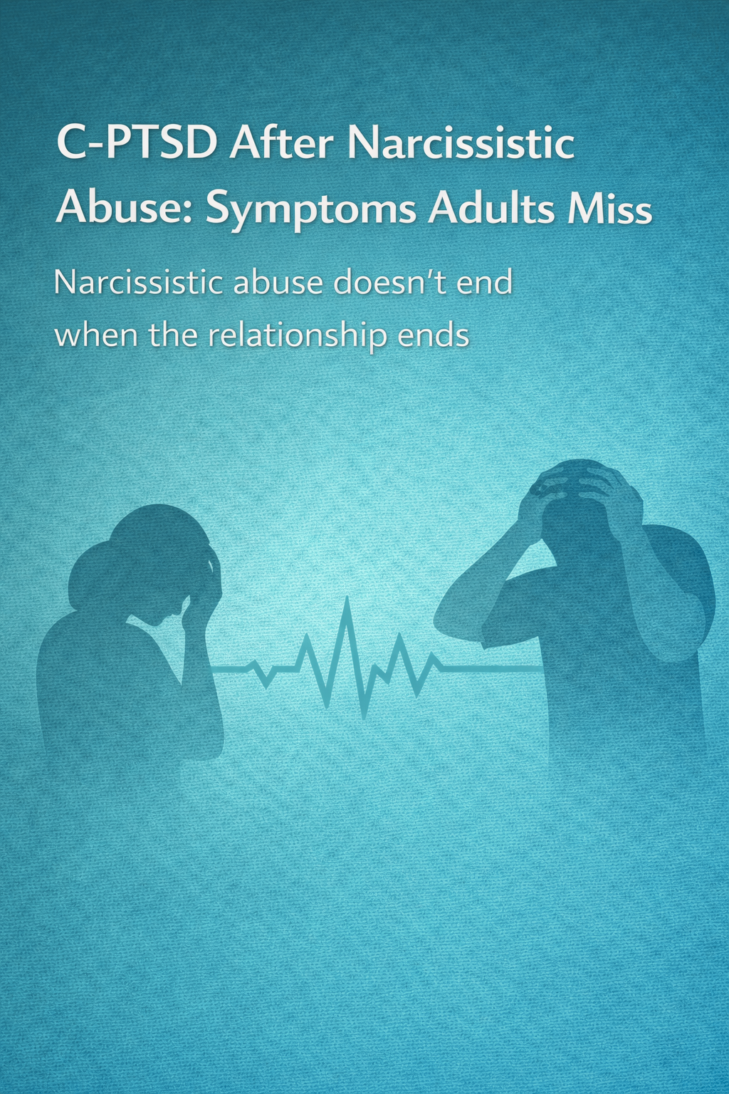 Graphic titled ‘C-PTSD After Narcissistic Abuse: Symptoms Adults Miss,’ showing two distressed adult silhouettes holding their heads with a heartbeat line between them, symbolizing ongoing nervous-system stress after abuse.