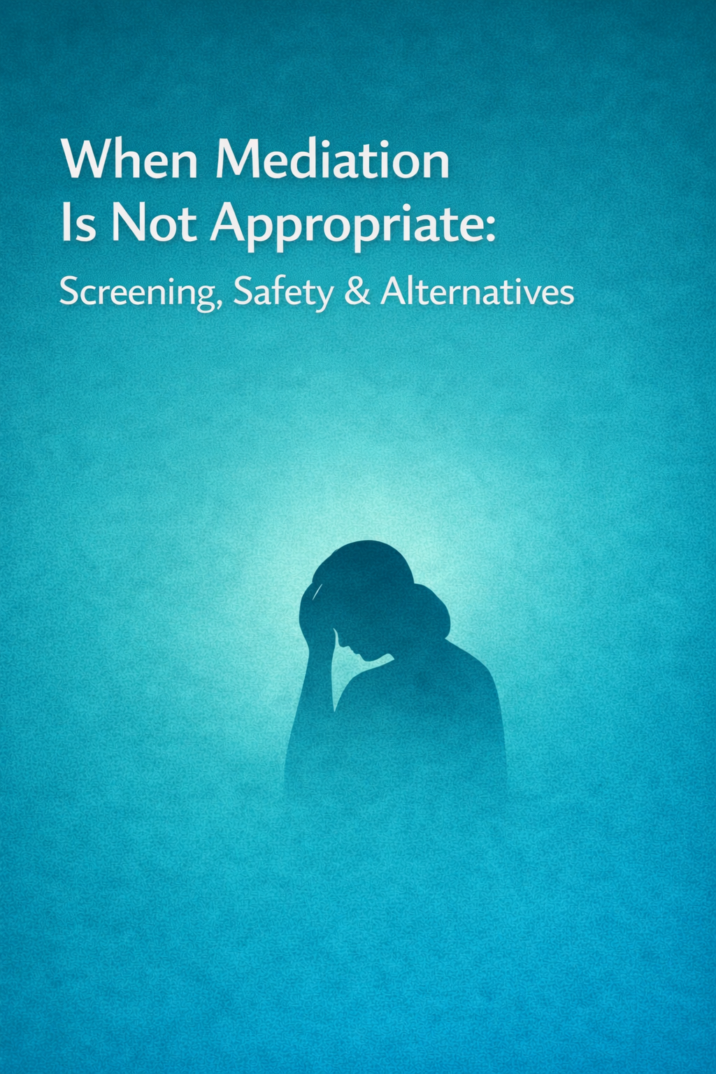 Illustration titled ‘When Mediation Is Not Appropriate: Screening, Safety & Alternatives,’ showing a distressed woman holding her head against a blue background.