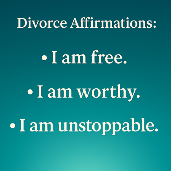 Text graphic presenting affirmations about freedom, self-worth, and resilience after divorce.